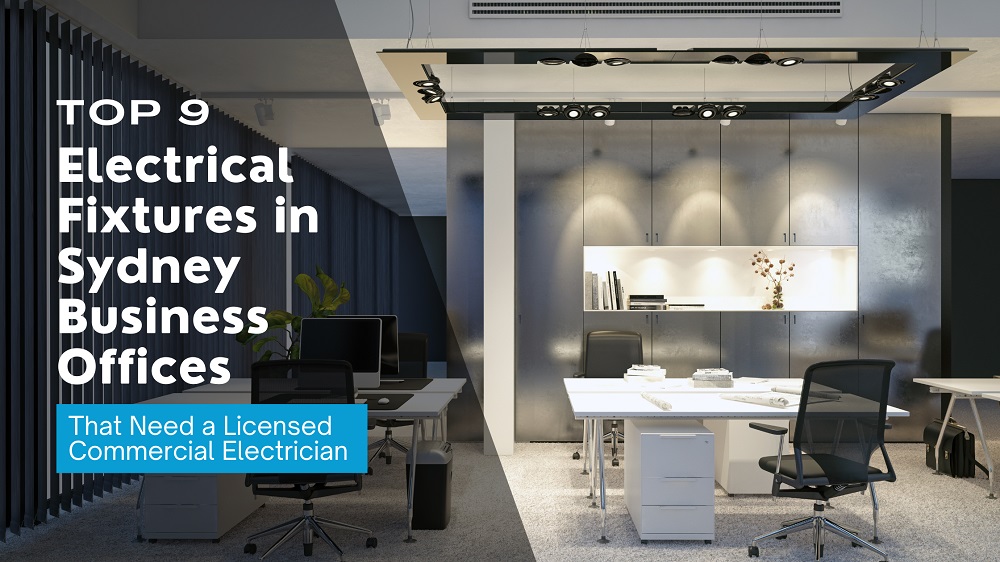 Top 9 Electrical Fixtures in Sydney Business Offices That Need a Licensed Commercial Electrician