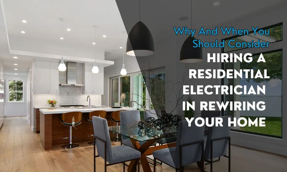 Why And When You Should Consider Hiring a Residential Electrician in Rewiring Your Home
